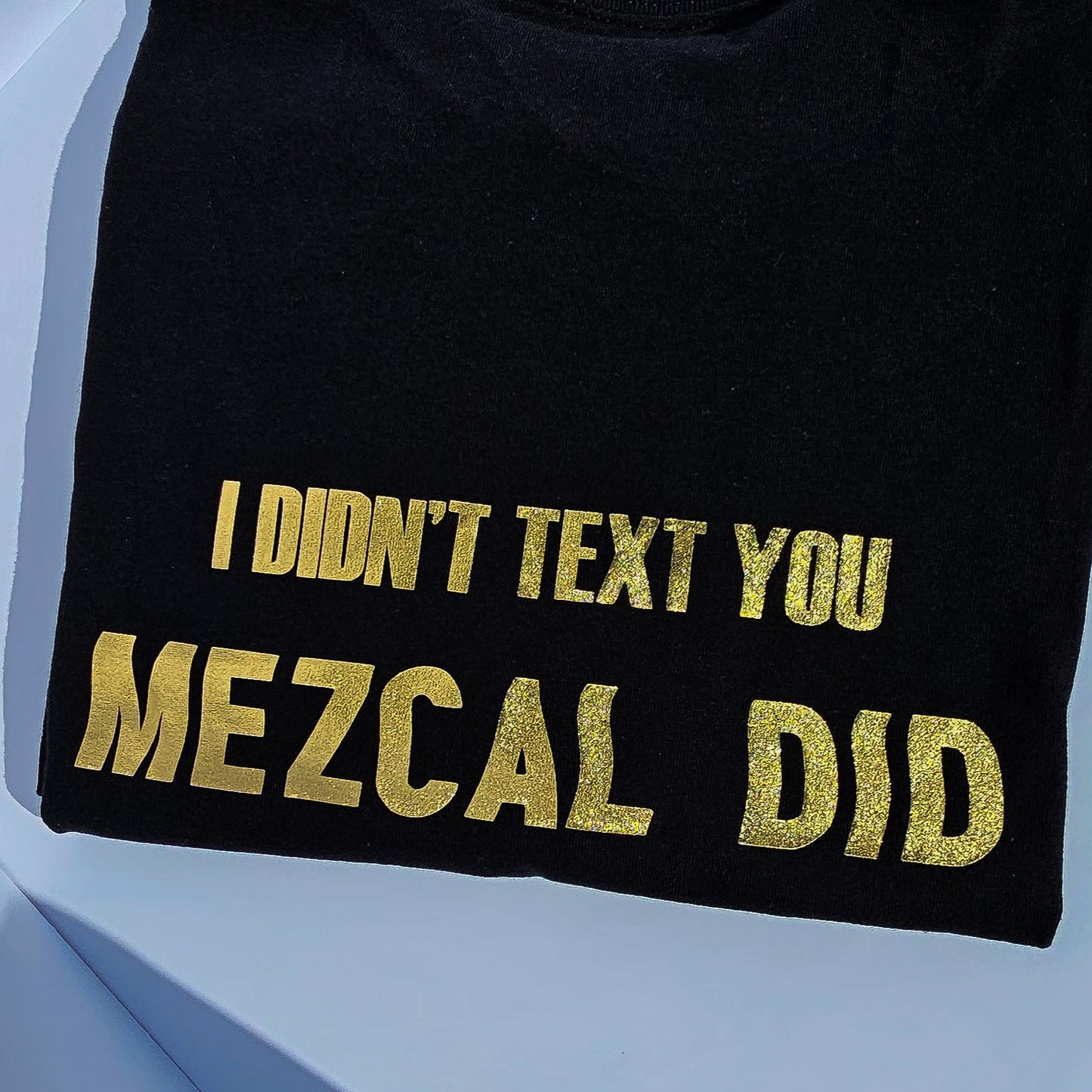 I DIDN'T TEXT YOU SHIRT